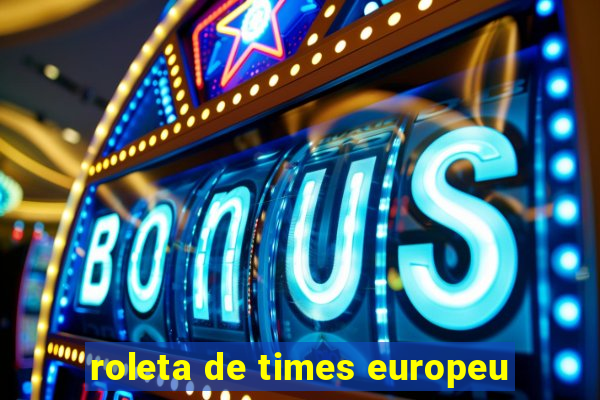 roleta de times europeu